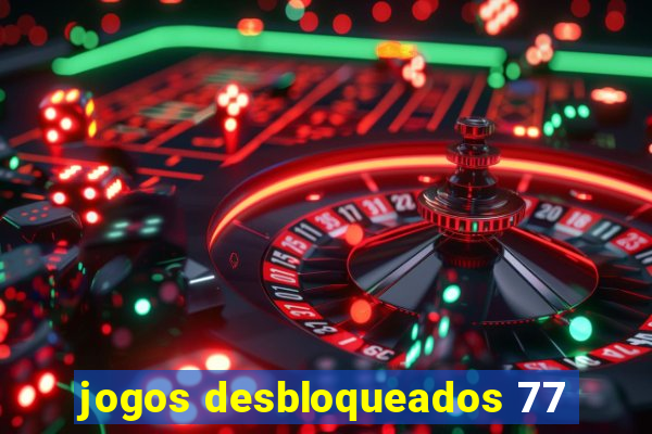 jogos desbloqueados 77